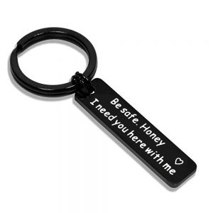 Be Safe Honey, I Need You Here With Me - Durable Stainless Steel Keychain